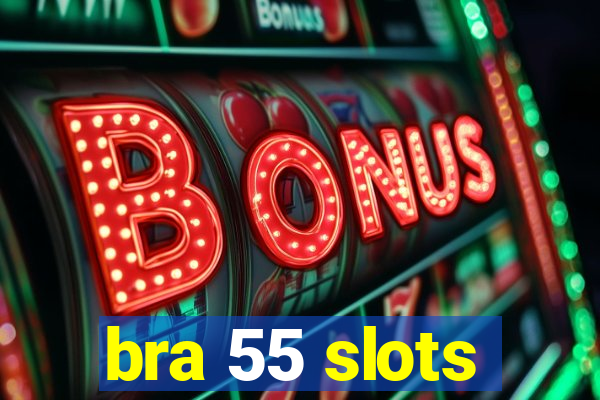 bra 55 slots